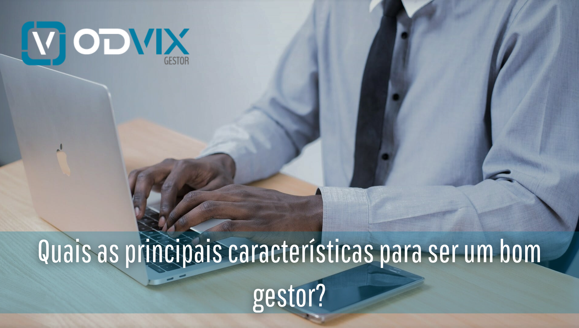 Quais as principais características para ser um bom gestor?